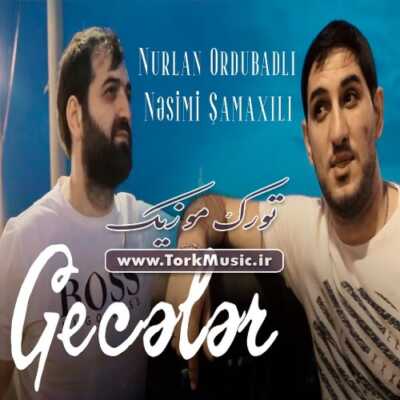 دانلود آهنگ ترکی گجلر از نورلان اوردوبادلی و نسیمی شاماخیلی